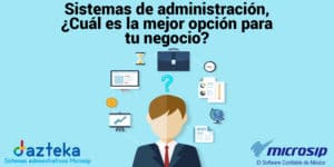 Sistemas de administración, ¿Cuál es la mejor opción para tu negocio?