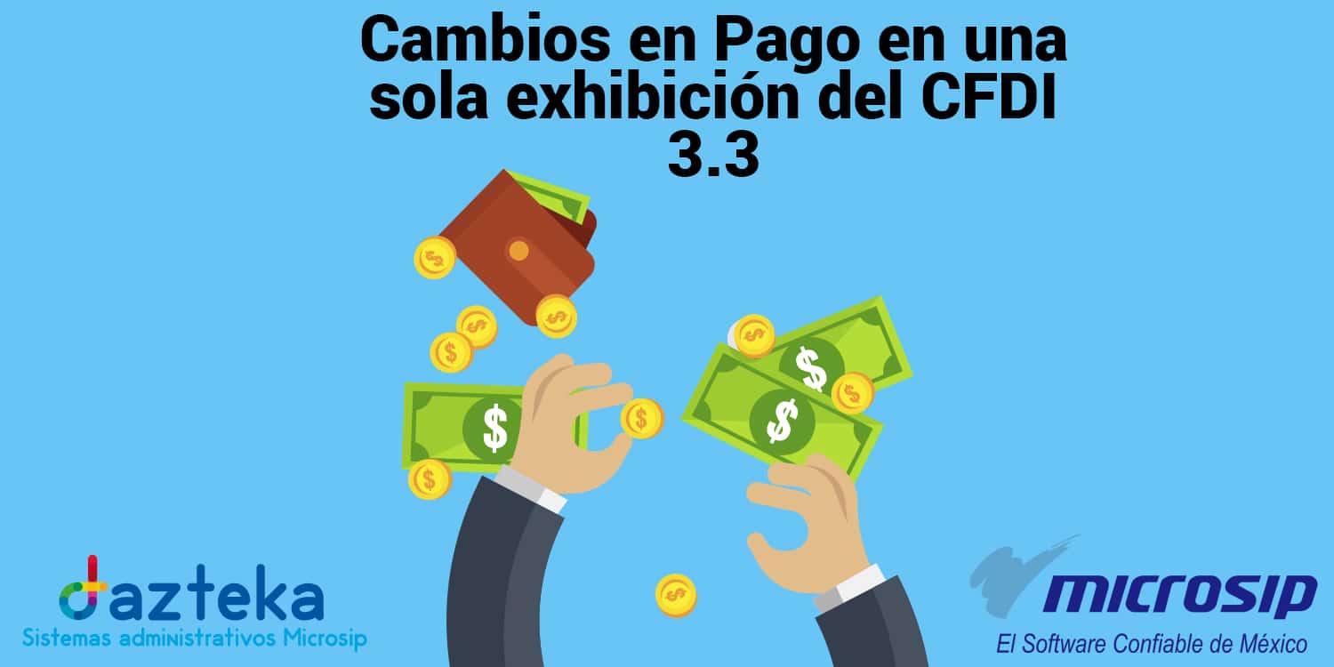 Cambios en Pago en una sola exhibición del CFDI 3.3