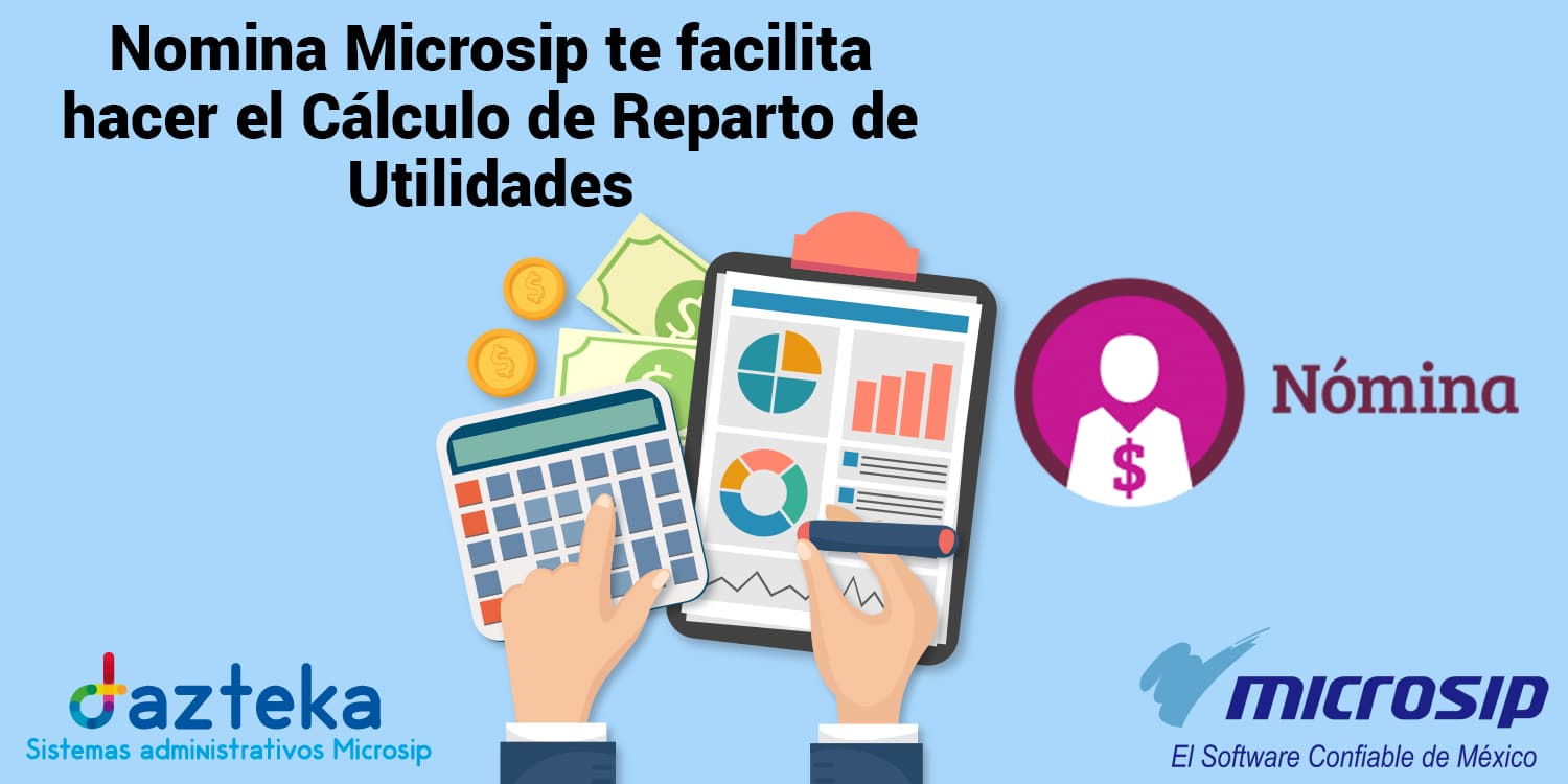 Nomina Microsip te facilita hacer el Cálculo de Reparto de Utilidades
