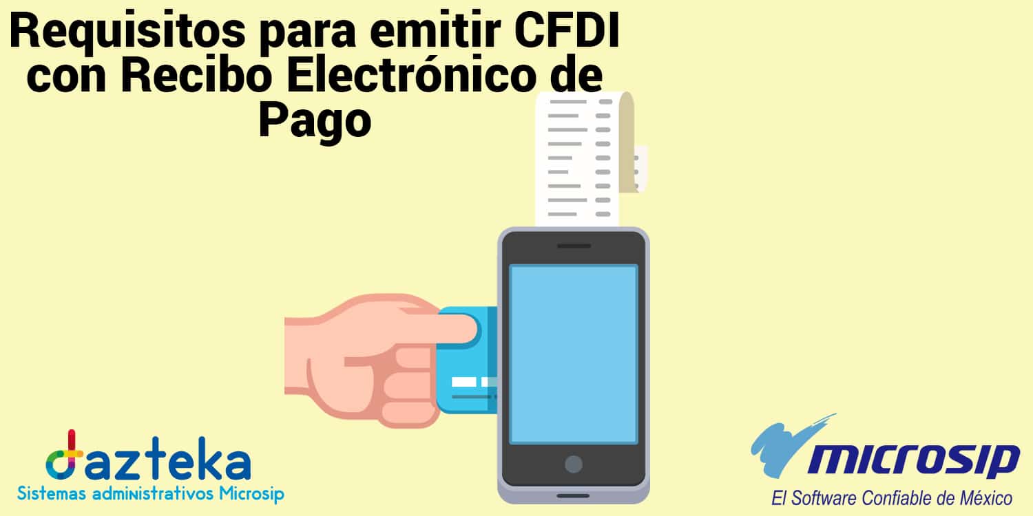 Requisitos para emitir CFDI con Recibo Electrónico de Pago