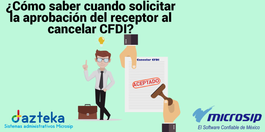¿Como saber cuando solicitar la aprobación del receptor al cancelar CFDI?