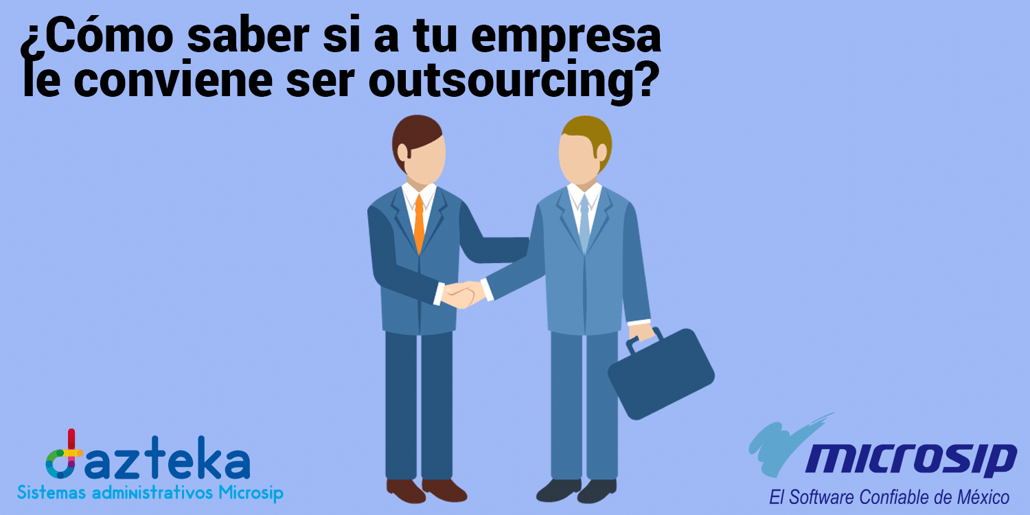 ¿Cómo saber si a tu empresa le conviene ser outsourcing?