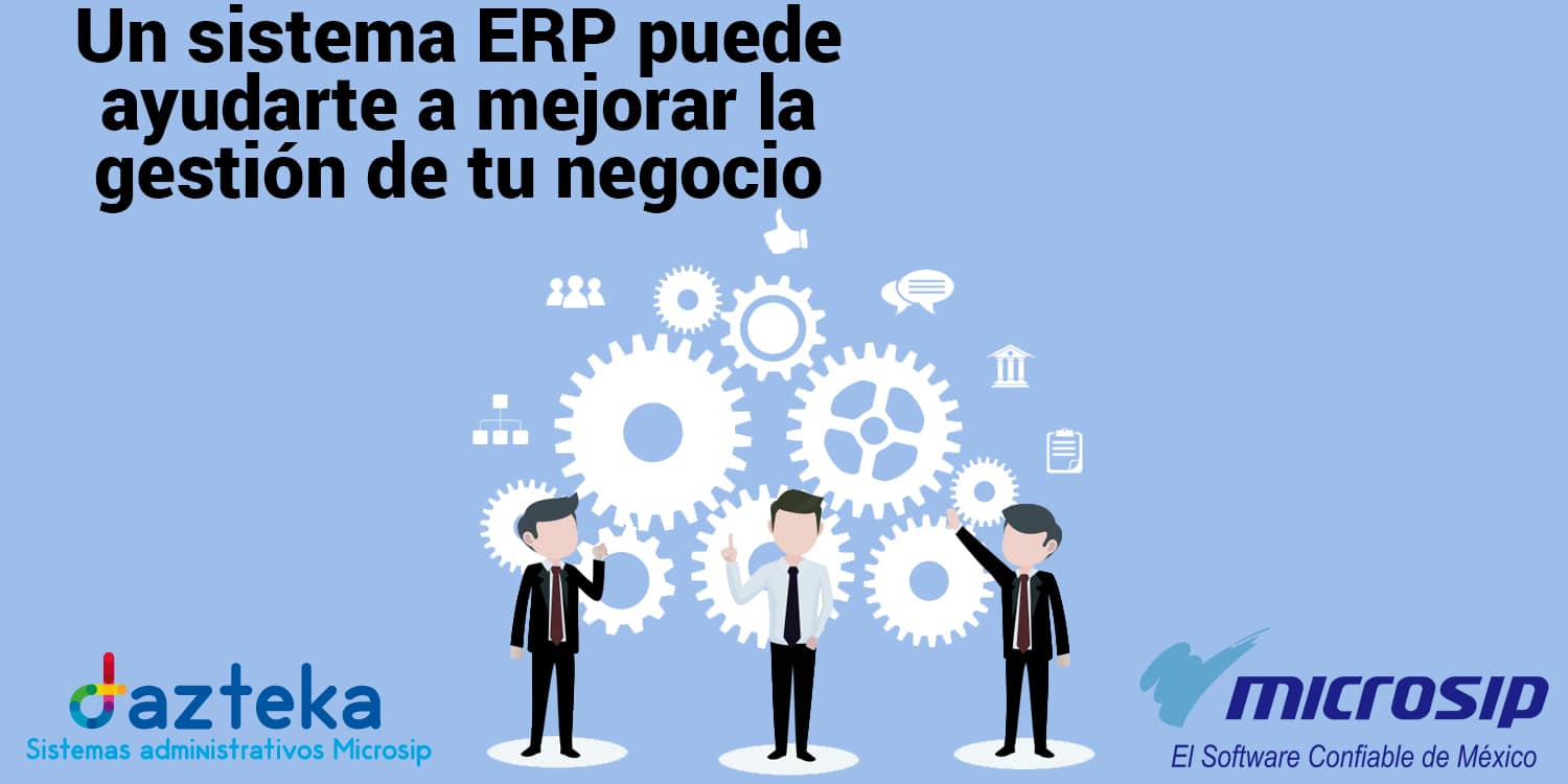 Un sistema ERP puede ayudarte a mejorar la gestión de tu negocio